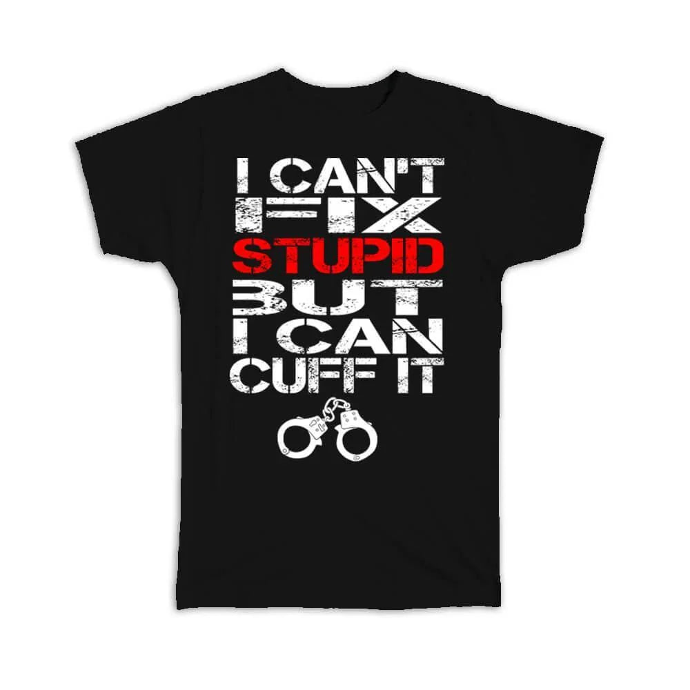 Gift T-Shirt : For Policeman Funny Quote Police Officer Cuffs Humor Poster Law Unisex T-shirt, Sweatshirt, Hoodie, Long Sleeve Tee - T-Shirt, Sweatshirt, Hoodie