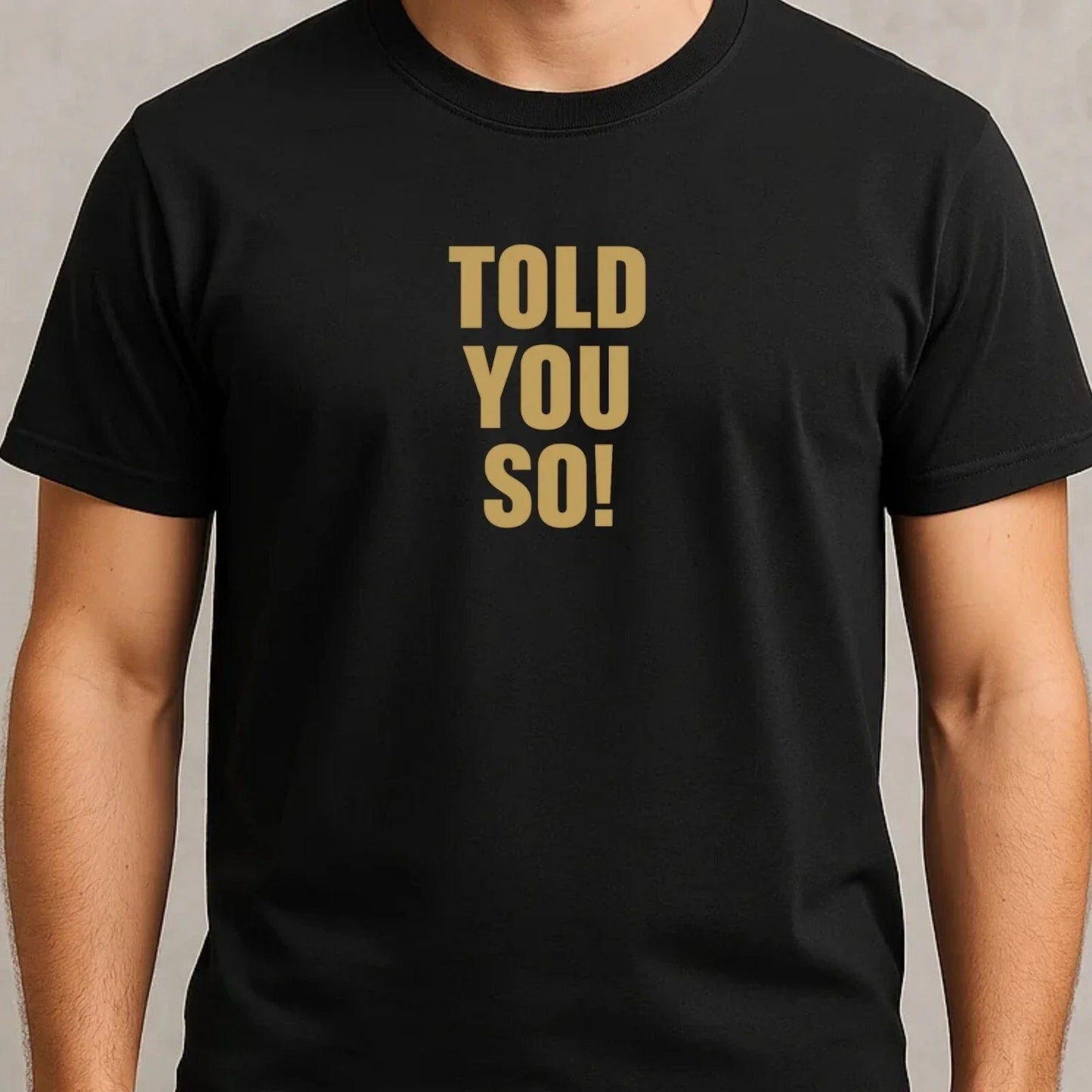 Mens Told You So Funny Motif Cotton T-Shirt Size XS to 5XL Unisex T-shirt, Sweatshirt, Hoodie, Long Sleeve Tee - T-Shirt, Sweatshirt, Hoodie
