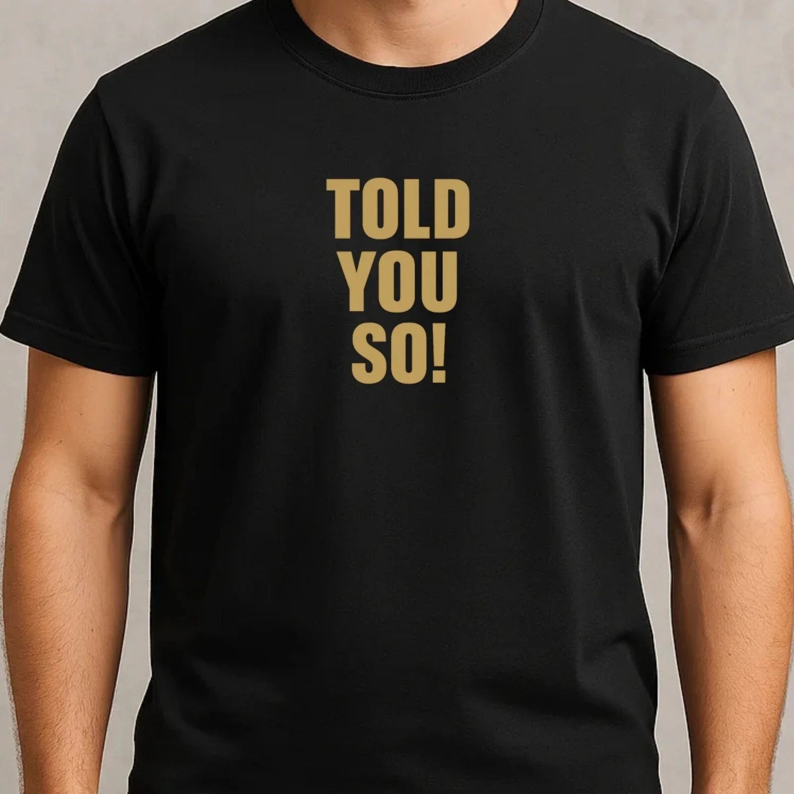 Mens Told You So Funny Motif Cotton T-Shirt Size XS to 5XL Unisex T-shirt, Sweatshirt, Hoodie, Long Sleeve Tee - T-Shirt, Sweatshirt, Hoodie