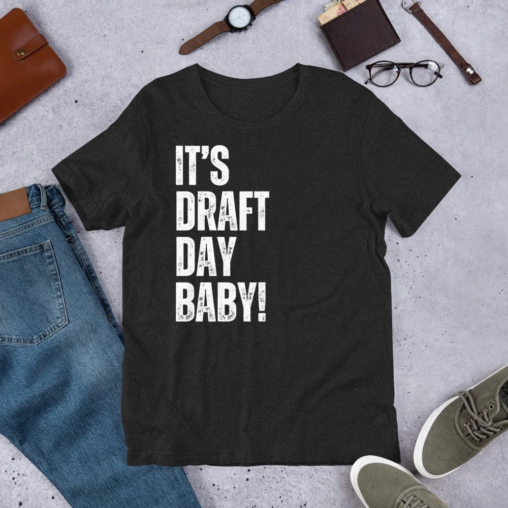 It's Draft Day Baby Funny Sarcastic Fantasy Football Party t-shirt Unisex T-shirt, Sweatshirt, Hoodie, Long Sleeve Tee - T-Shirt, Sweatshirt, Hoodie