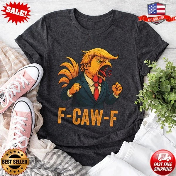 F-Caw-F Trump Rooster Chicken Meme Shirt, Funny Political Vintage T-Shirt S-5XL Unisex T-shirt, Sweatshirt, Hoodie, Long Sleeve Tee - T-Shirt, Sweatshirt, Hoodie