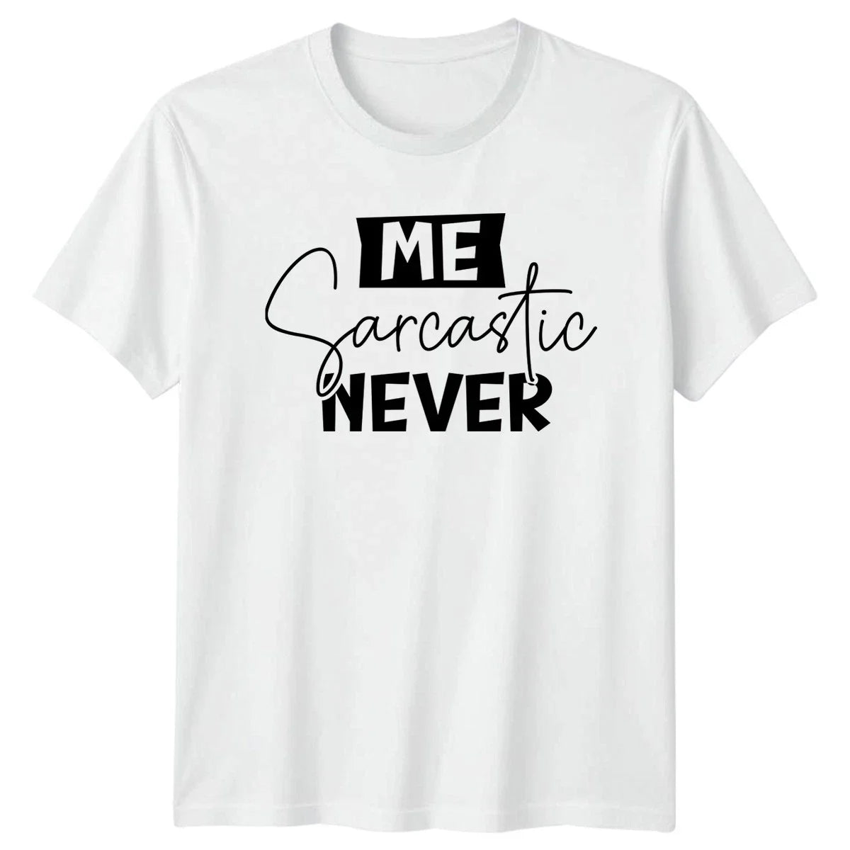 Me Sarcastic Never T-Shirt Sarcastic Quotes Birthday Gift For Him And Her Unisex T-shirt, Sweatshirt, Hoodie, Long Sleeve Tee - T-Shirt, Sweatshirt, Hoodie