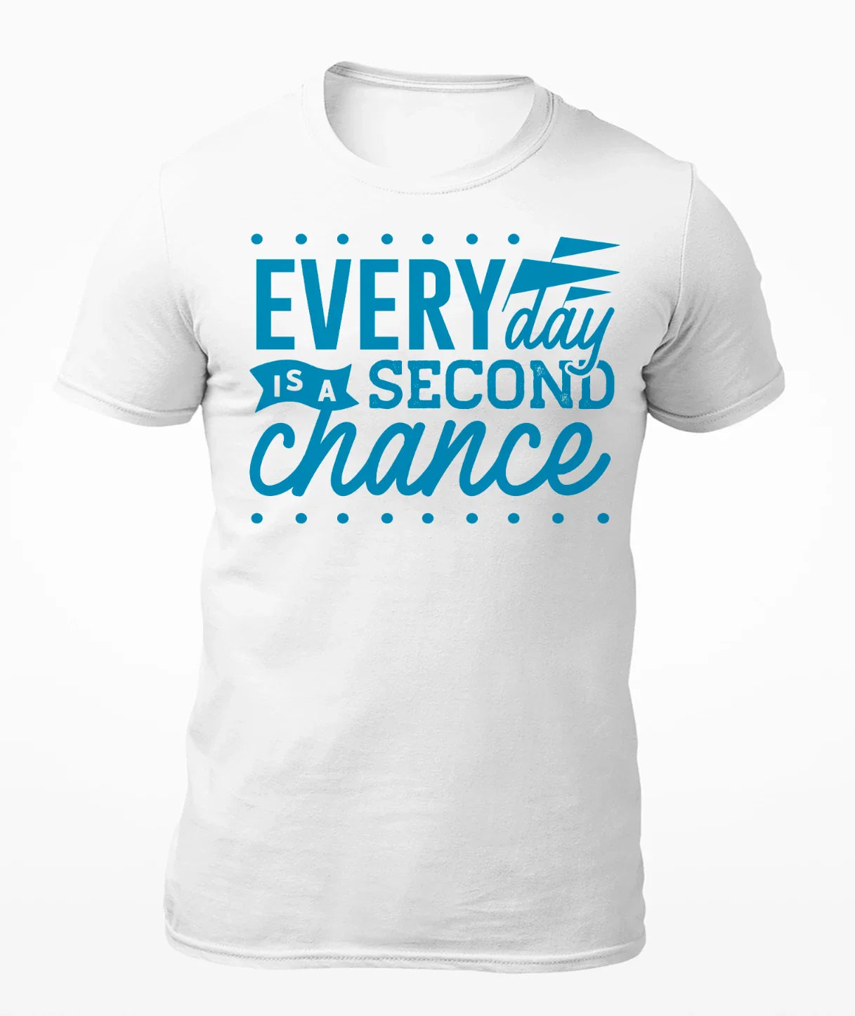 Everyday Is A Second Chance - Motivational Men's T-Shirt - Women's T-Shirt Unisex T-shirt, Sweatshirt, Hoodie, Long Sleeve Tee - T-Shirt, Sweatshirt, Hoodie