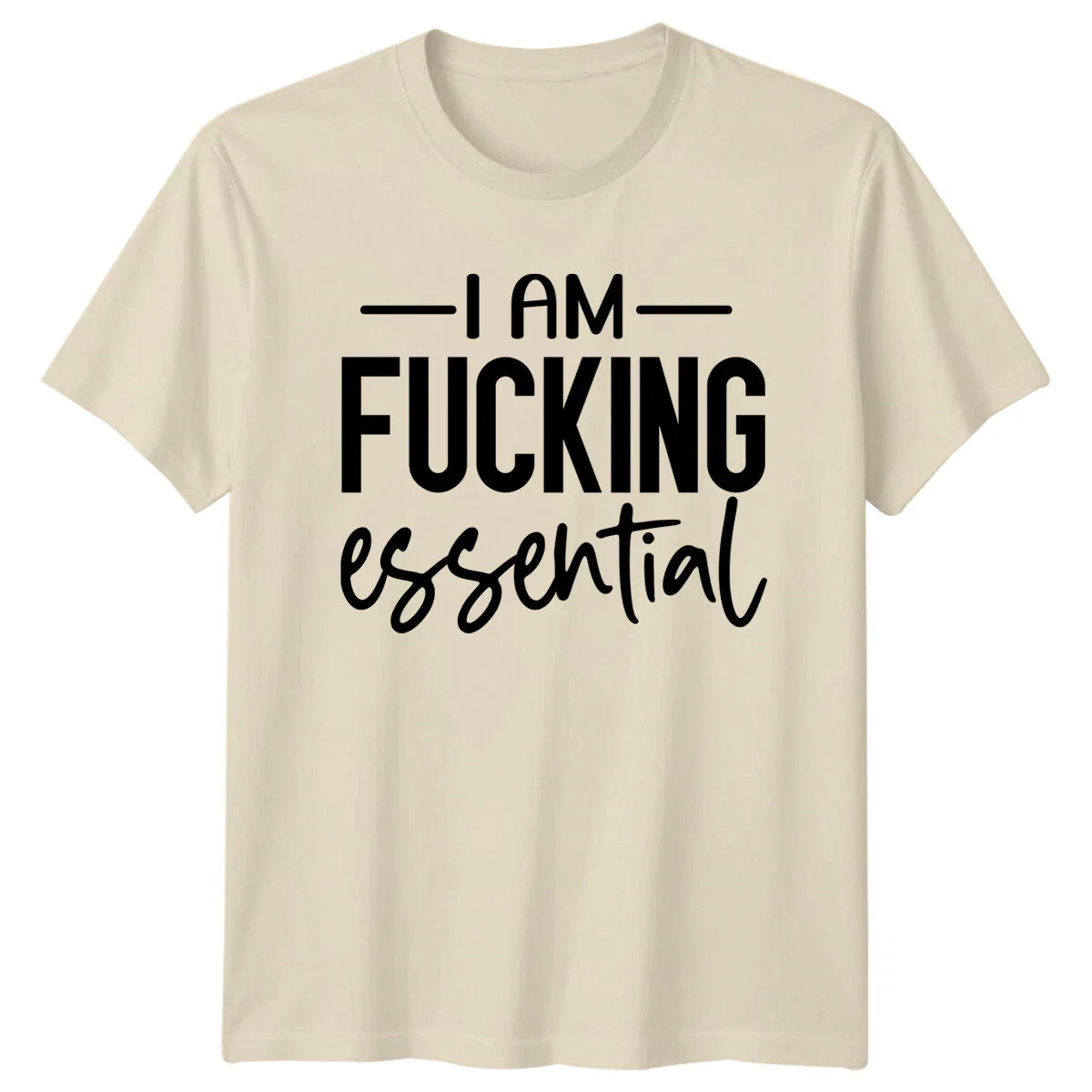 I Am fu*king Essential Slogan Funny Adult T-Shirt Unisex T-shirt, Sweatshirt, Hoodie, Long Sleeve Tee - T-Shirt, Sweatshirt, Hoodie