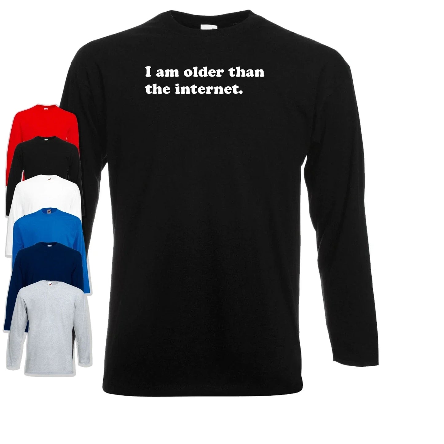 I Am Older Than The Internet Long Sleeve T-Shirt | Funny | Gen X | Meme Unisex T-shirt, Sweatshirt, Hoodie, Long Sleeve Tee - T-Shirt, Sweatshirt, Hoodie