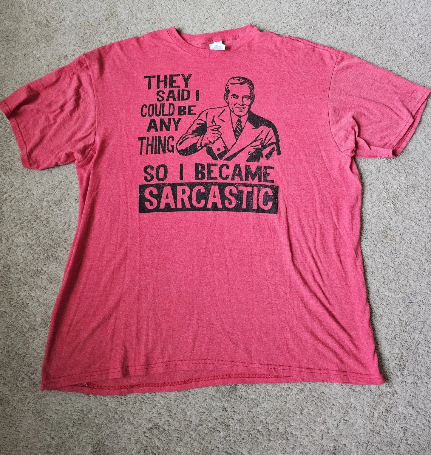 They Said I Could Be Anything So I Became Sarcastic Red Humor Shirt Size X-LARGE Unisex T-shirt, Sweatshirt, Hoodie, Long Sleeve Tee - T-Shirt, Sweatshirt, Hoodie