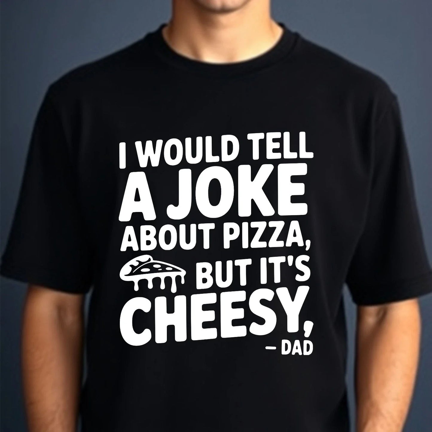 I Would Tell A Joke About Pizza T-shirt Funny Dad Fathers Day Top Men's Gift Tee Unisex T-shirt, Sweatshirt, Hoodie, Long Sleeve Tee - T-Shirt, Sweatshirt, Hoodie