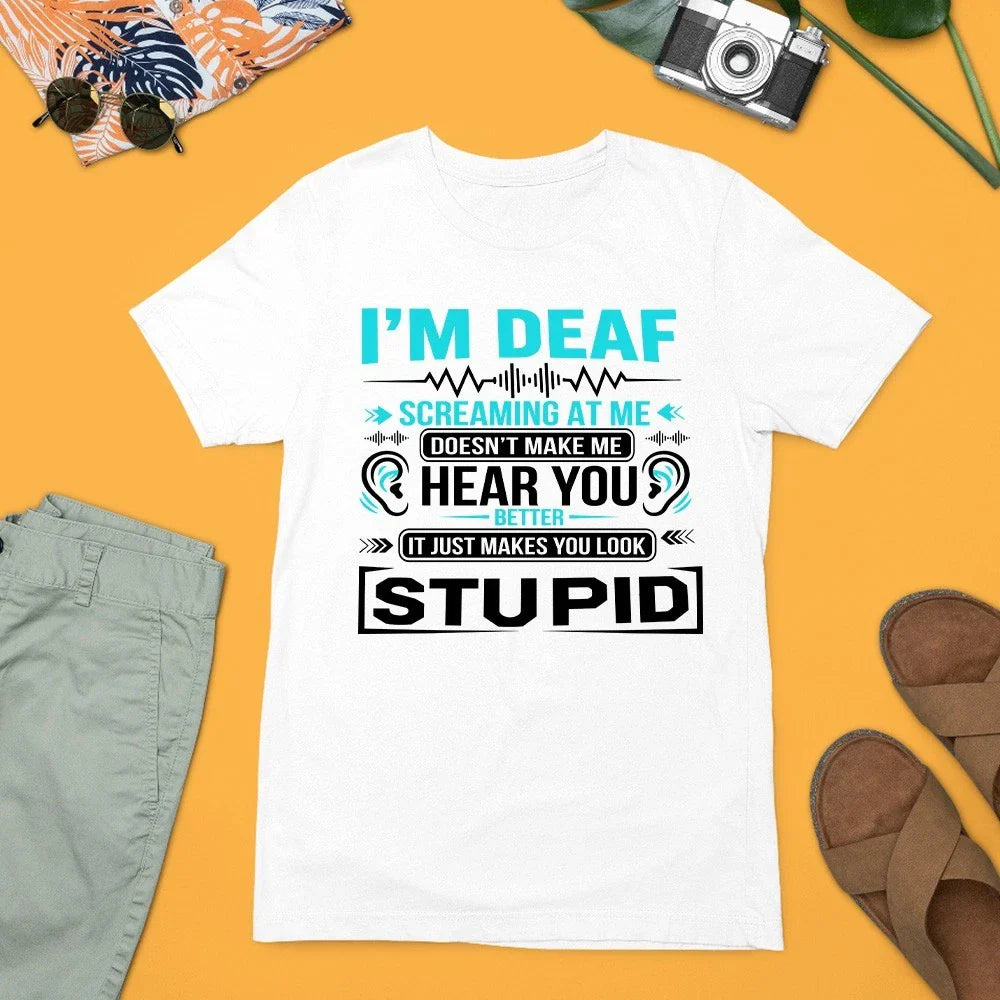 Im Deaf Screaming Does Not Make Me Hear You T-Shirt Funny Awareness Gift Unisex T-shirt, Sweatshirt, Hoodie, Long Sleeve Tee - T-Shirt, Sweatshirt, Hoodie