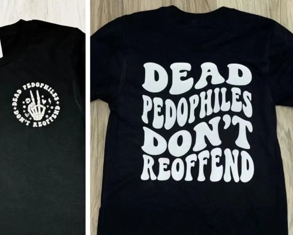 Dead Pedophiles dont reoffend, protective parent shirt Unisex T-shirt, Sweatshirt, Hoodie, Long Sleeve Tee - T-Shirt, Sweatshirt, Hoodie