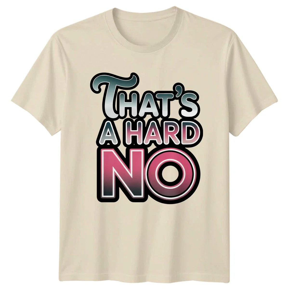 Thats A Hard No T-Shirt Sarcastic Humor Novelty Funny Gift For Him And Her Unisex T-shirt, Sweatshirt, Hoodie, Long Sleeve Tee - T-Shirt, Sweatshirt, Hoodie