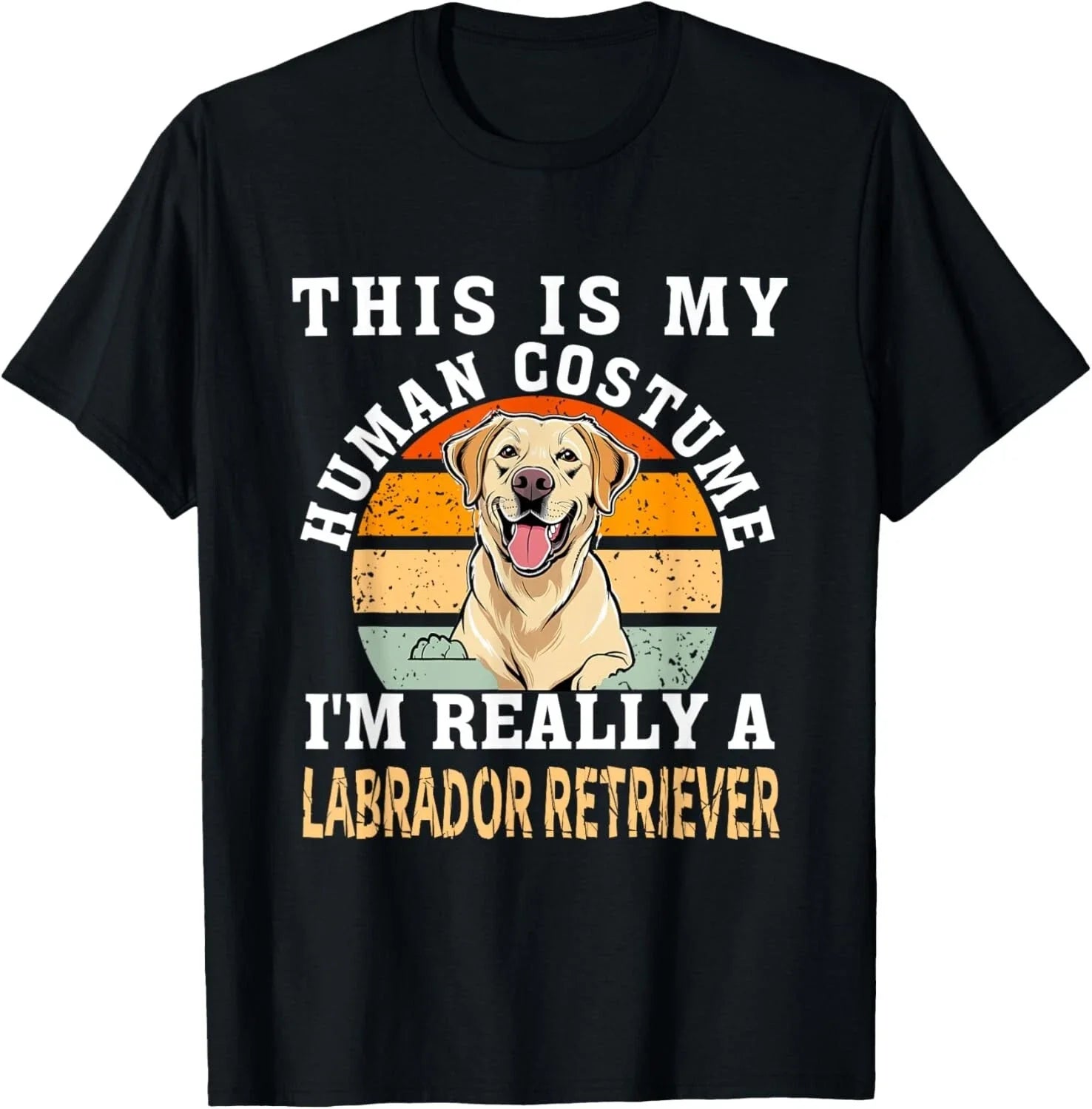 Funny Labrador Retriever Quote Cool Dog Men Women Gift Unisex T-Shirt Unisex T-shirt, Sweatshirt, Hoodie, Long Sleeve Tee - T-Shirt, Sweatshirt, Hoodie