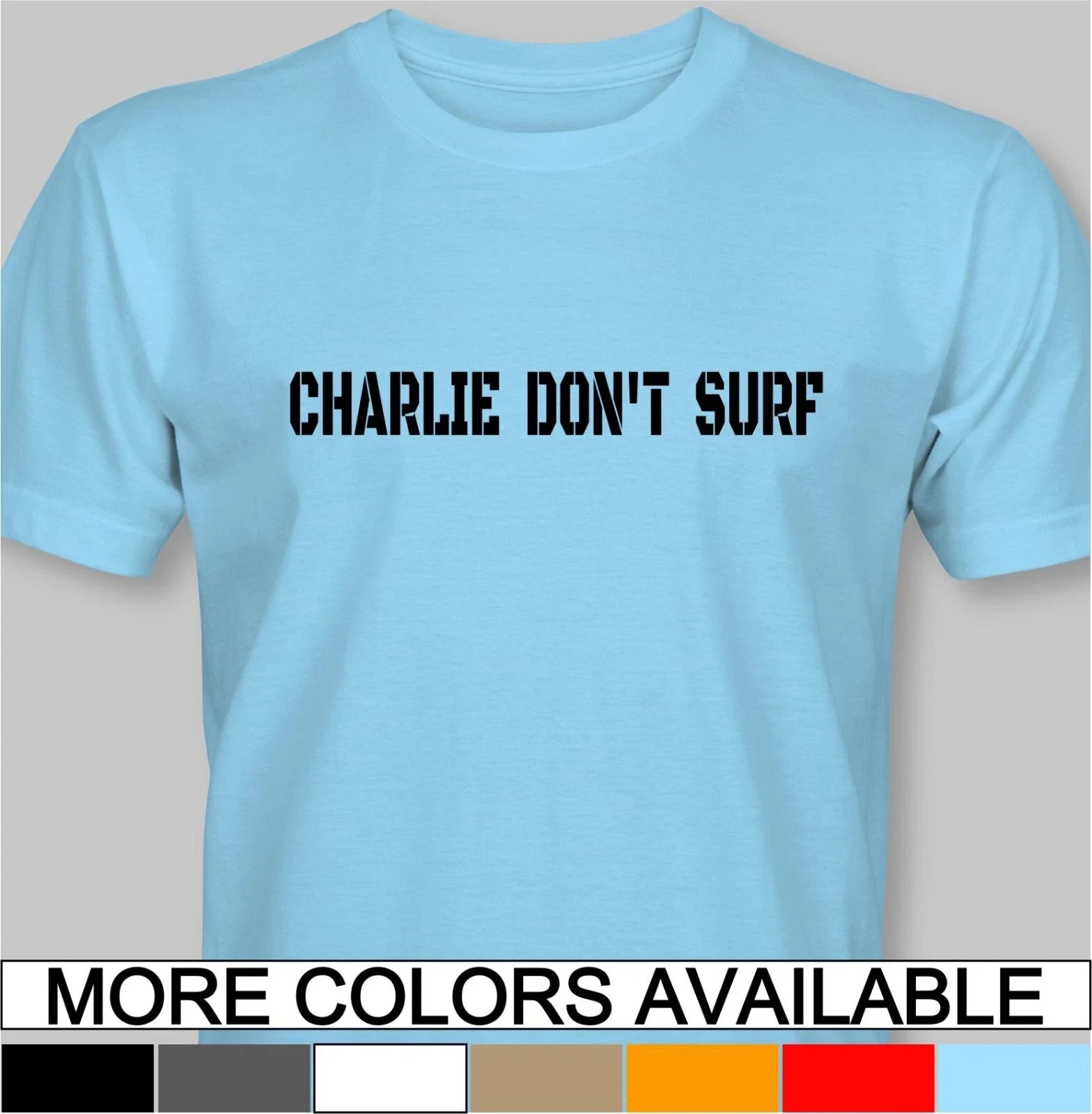 CHARLIE DON'T SURF T-Shirt -surfing shop surfboard apocalypse napalm beach clash Unisex T-shirt, Sweatshirt, Hoodie, Long Sleeve Tee - T-Shirt, Sweatshirt, Hoodie