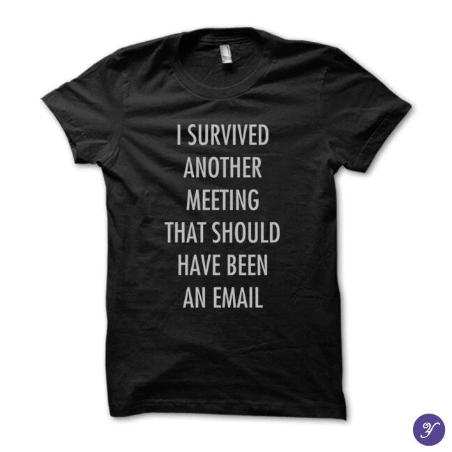 I survived another meeting that should have been an email tshirt Unisex T-shirt, Sweatshirt, Hoodie, Long Sleeve Tee - T-Shirt, Sweatshirt, Hoodie
