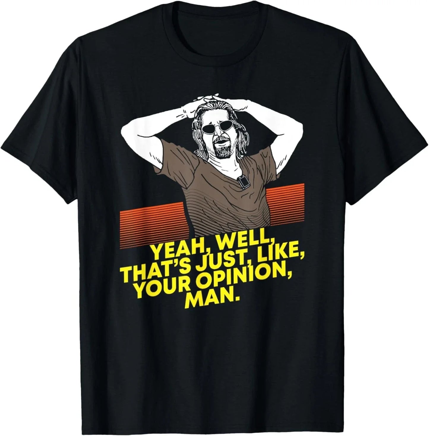 Yeah Well Thats Just Like Your Opinion Man - Movie Gift Unisex T-Shirt Unisex T-shirt, Sweatshirt, Hoodie, Long Sleeve Tee - T-Shirt, Sweatshirt, Hoodie