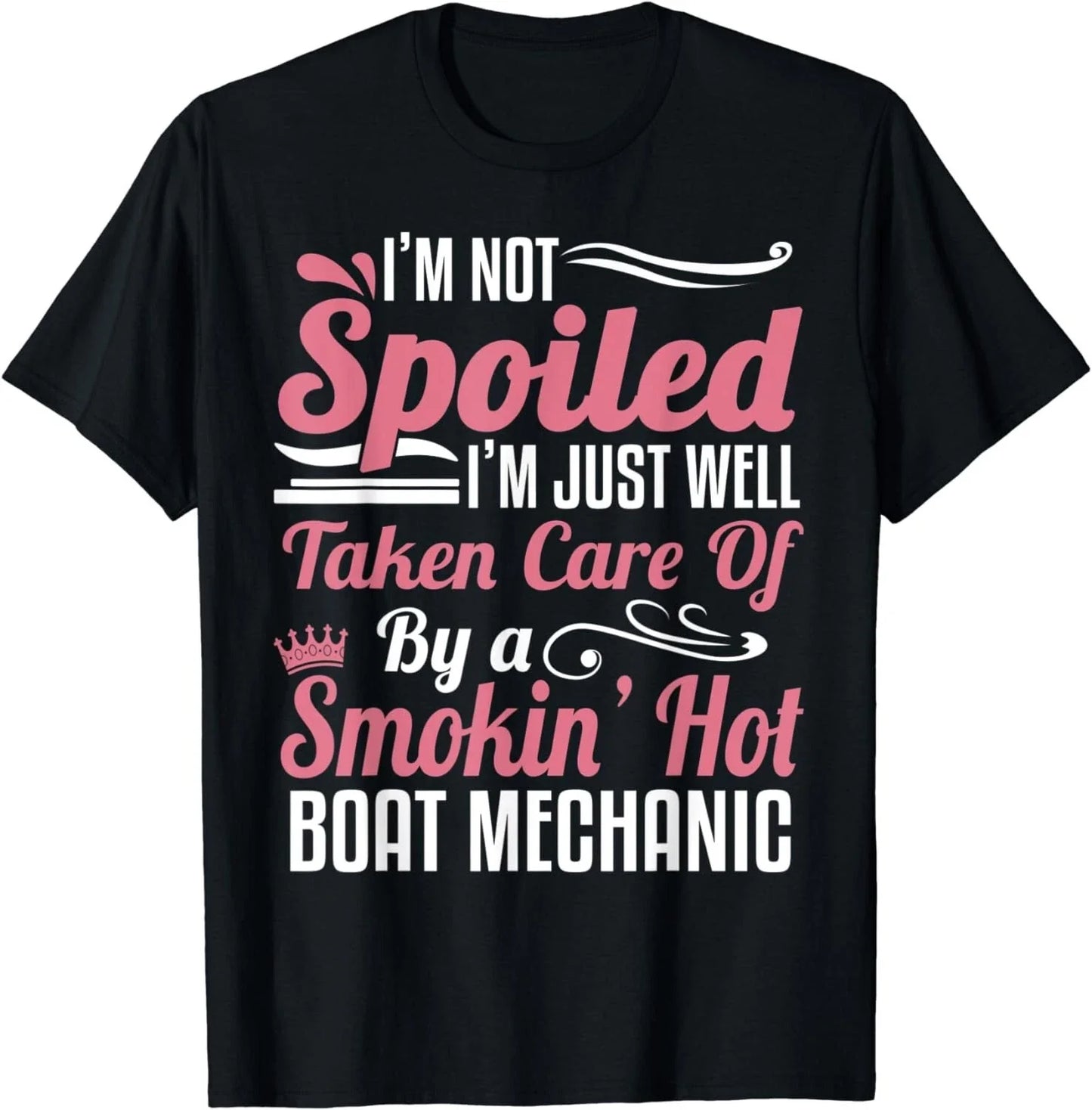 Boat Mechanic Wife - I'm Not Spoiled Gift Unisex T-Shirt Unisex T-shirt, Sweatshirt, Hoodie, Long Sleeve Tee - T-Shirt, Sweatshirt, Hoodie
