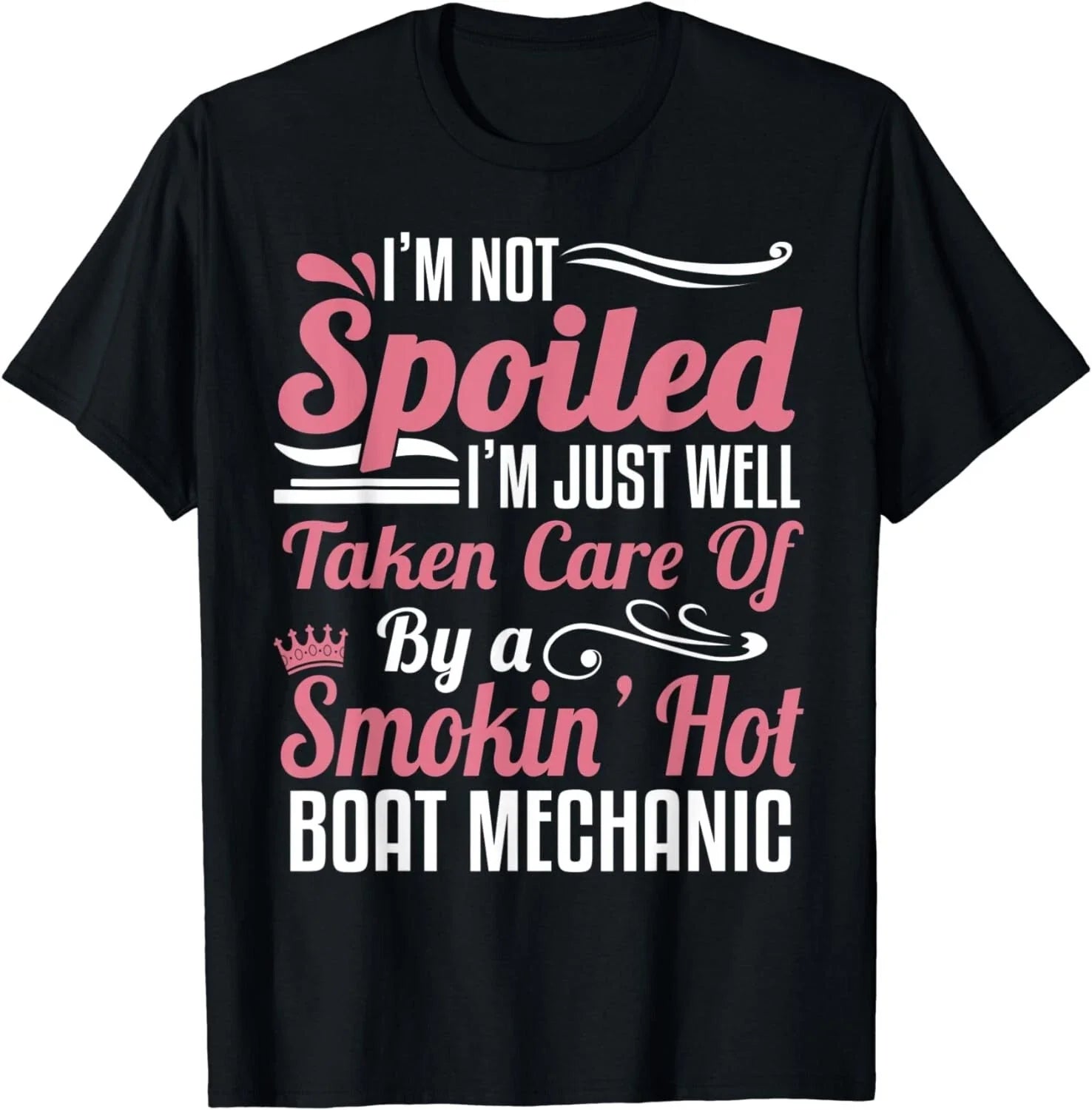 Boat Mechanic Wife - I'm Not Spoiled Gift Unisex T-Shirt Unisex T-shirt, Sweatshirt, Hoodie, Long Sleeve Tee - T-Shirt, Sweatshirt, Hoodie