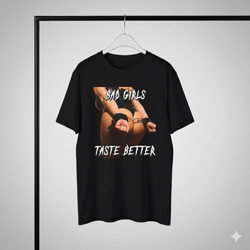Bad Girls Taste Better Graphic T-Shirt Sexy Quote Unisex Black - S050 Unisex T-shirt, Sweatshirt, Hoodie, Long Sleeve Tee - T-Shirt, Sweatshirt, Hoodie