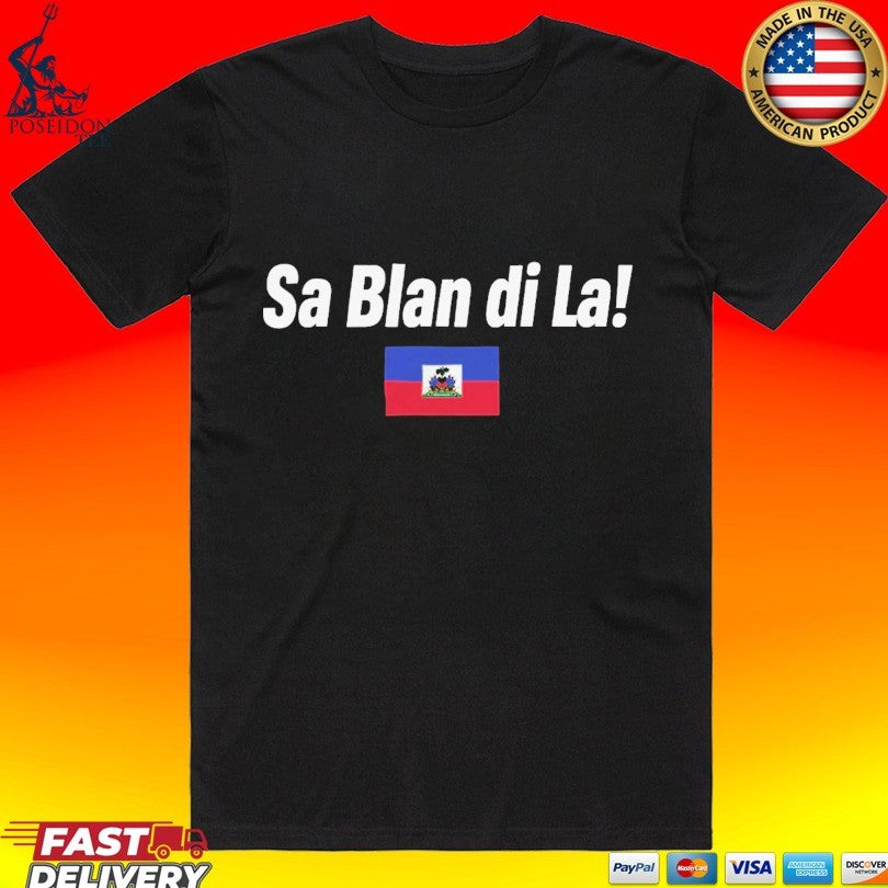 Sa Blan Di La Haitian T-shirt Unisex T-shirt, Sweatshirt, Hoodie, Long Sleeve Tee - T-Shirt, Sweatshirt, Hoodie