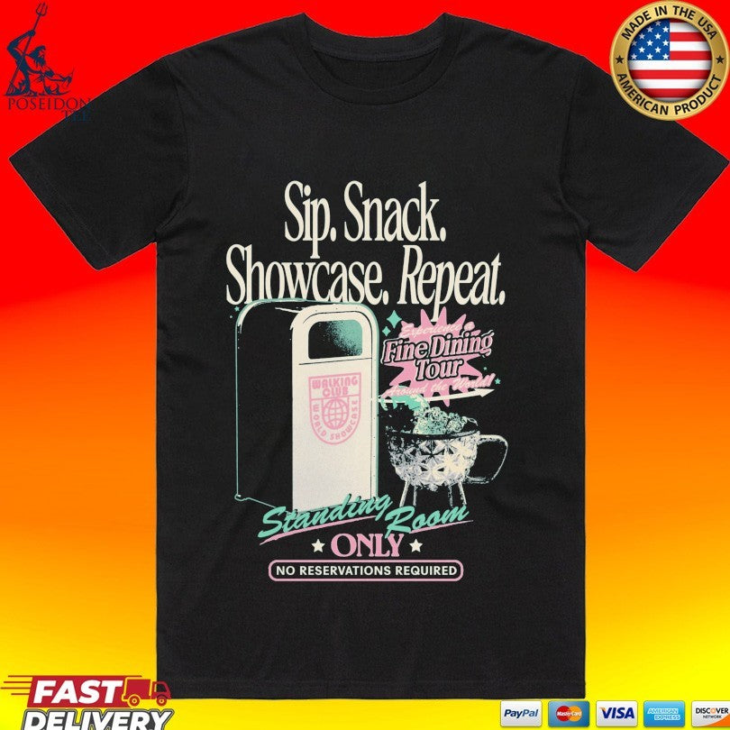 Sip Snack Showcase Repeat Standing Room Only No Reservations Required T-shirt Unisex T-shirt, Sweatshirt, Hoodie, Long Sleeve Tee - T-Shirt, Sweatshirt, Hoodie