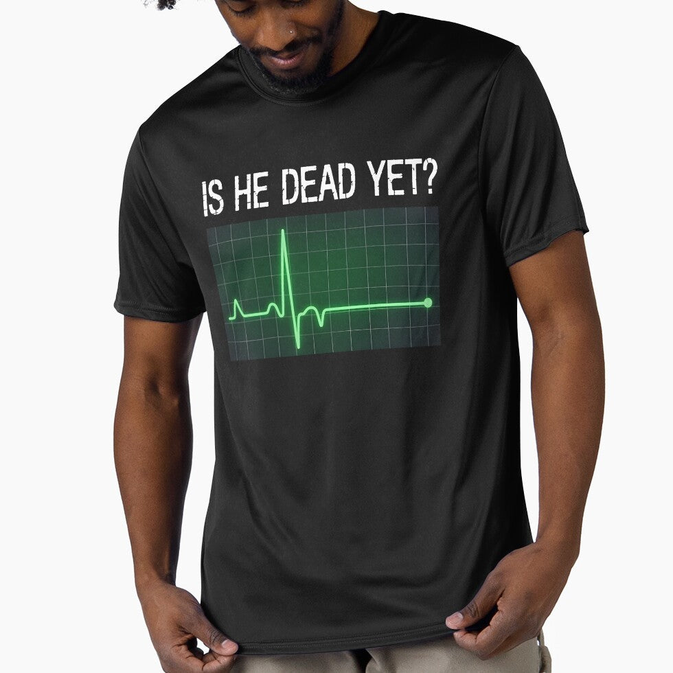 is He Dead Yet? Funny Saying Dark Humor by KarimSoCute Unisex T-shirt, Sweatshirt, Hoodie, Long Sleeve Tee - T-Shirt, Sweatshirt, Hoodie