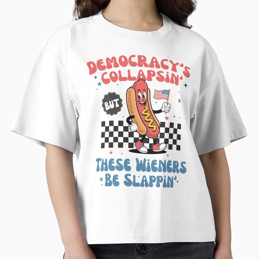 Democracy Is Collapsing But These Wieners Be Slapping design Perfect for BBQ, political satire, hot dog lovers, and memes by MotivaChic - T-Shirt, Sweatshirt, Hoodie