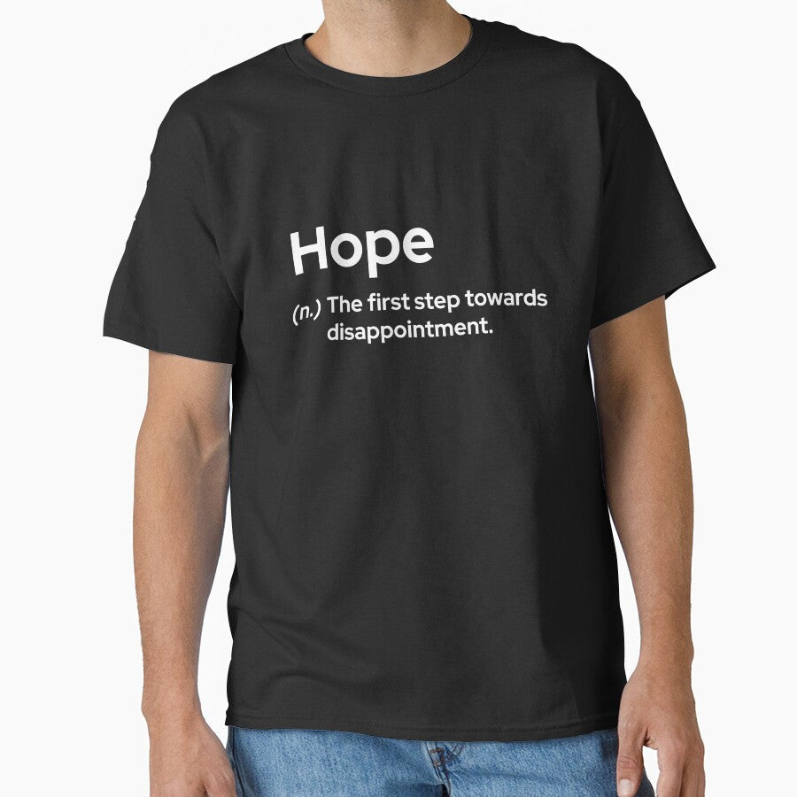 Hope - the first step towards disappointment by frmwrte Unisex T-shirt, Sweatshirt, Hoodie, Long Sleeve Tee - T-Shirt, Sweatshirt, Hoodie
