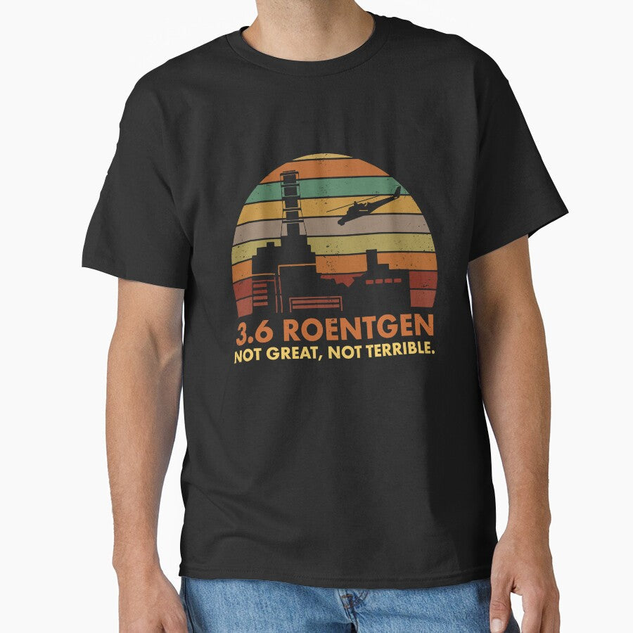 3.6 Roentgen Not Great, Not Terrible Chernobyl Nuclear Power Station Quote by elderberry Unisex T-shirt, Sweatshirt, Hoodie, Long Sleeve Tee - T-Shirt, Sweatshirt, Hoodie