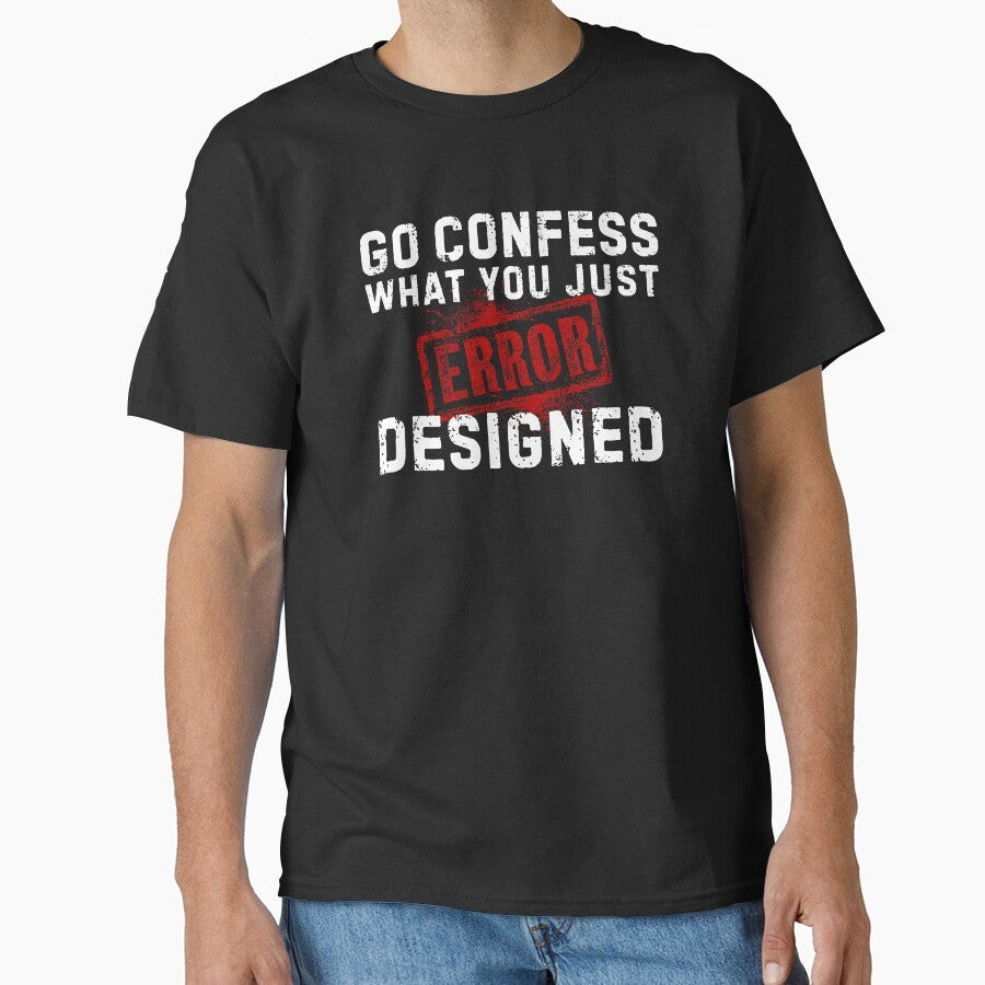 Go Confess What You Just Designed  Error Graphic Designer Shirt by Wild Pixel Studio Unisex T-shirt, Sweatshirt, Hoodie, Long Sleeve Tee - T-Shirt, Sweatshirt, Hoodie
