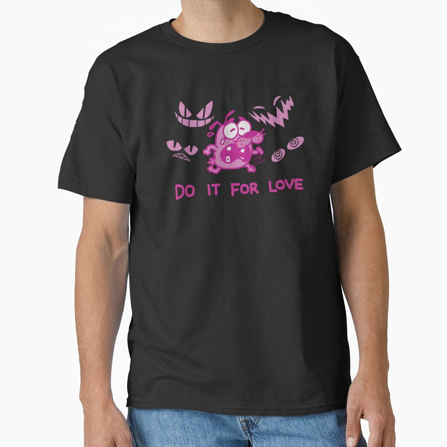 Courage the Cowardly Dog - Do It For Love by robcham Unisex T-shirt, Sweatshirt, Hoodie, Long Sleeve Tee - T-Shirt, Sweatshirt, Hoodie