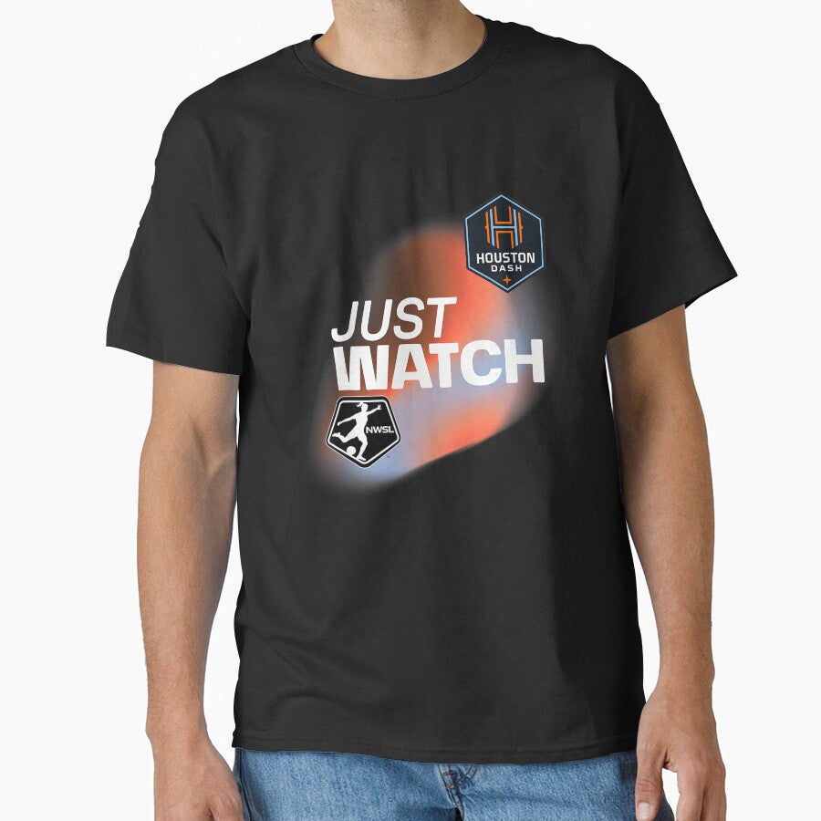 Houston Dash Just Watch Poster Design Today Graphic by JanayMcgoldric Unisex T-shirt, Sweatshirt, Hoodie, Long Sleeve Tee - T-Shirt, Sweatshirt, Hoodie