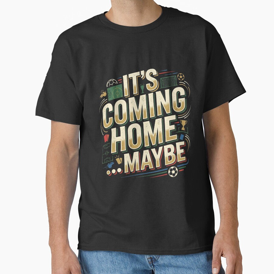 It's Coming Home... Maybe by PatternGallery Unisex T-shirt, Sweatshirt, Hoodie, Long Sleeve Tee - T-Shirt, Sweatshirt, Hoodie