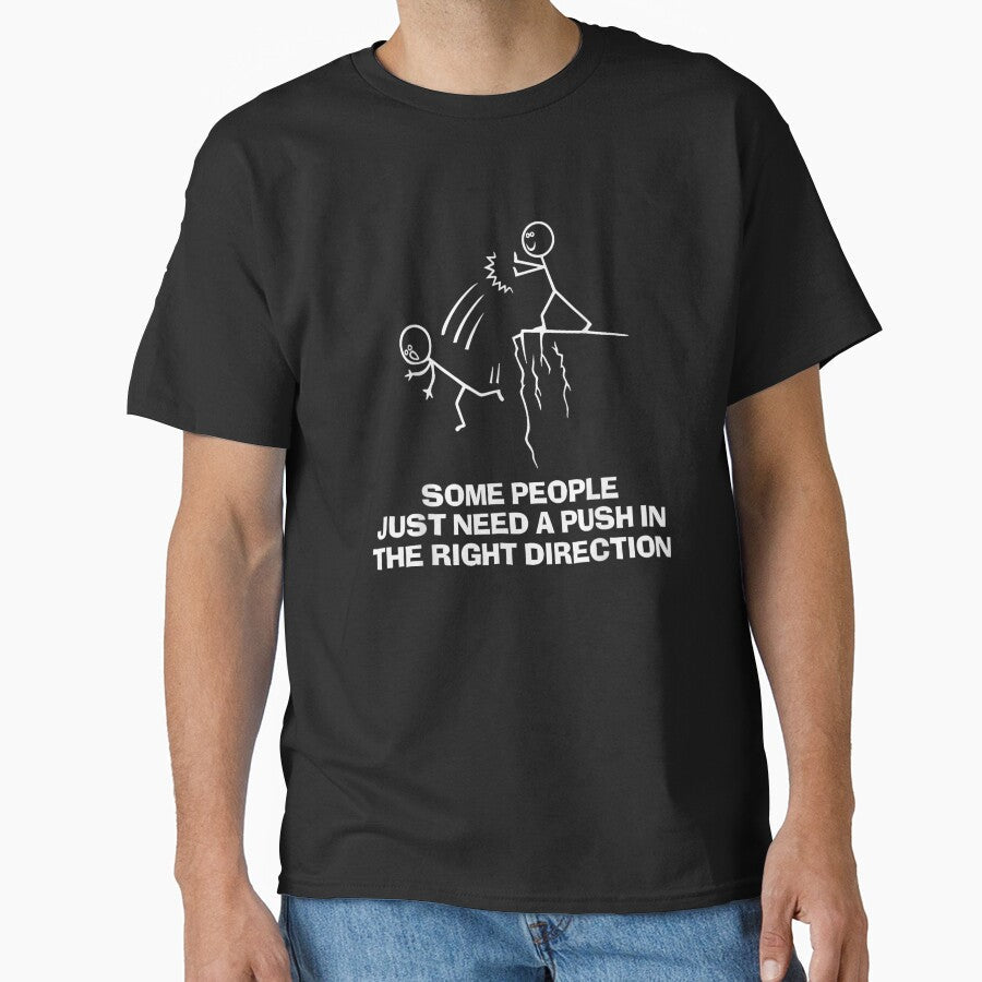 Funny Stick Figure Some People Just Need A Push In The Right Direction by DuneHaicna Unisex T-shirt, Sweatshirt, Hoodie, Long Sleeve Tee - T-Shirt, Sweatshirt, Hoodie