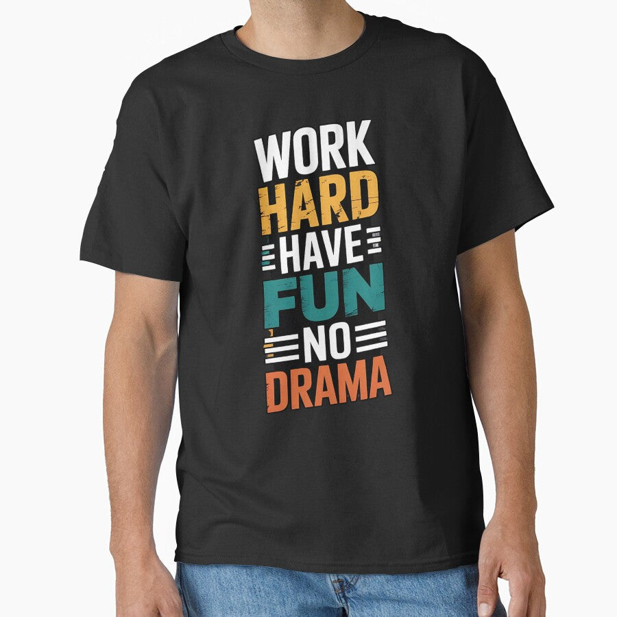 Work Hard Have Fun No Drama by universe-hold  Unisex T-shirt, Sweatshirt, Hoodie, Long Sleeve Tee - T-Shirt, Sweatshirt, Hoodie