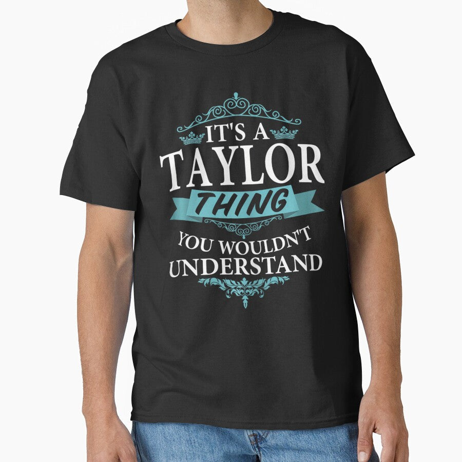 It's a Taylor Thing You Wouldn't understand V4 Short Sleeve by zxwmekmrb50 Unisex T-shirt, Sweatshirt, Hoodie, Long Sleeve Tee - T-Shirt, Sweatshirt, Hoodie
