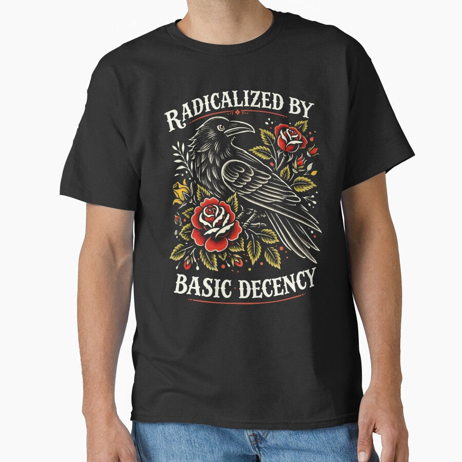 Radicalized By Basic Decency Crow Bird Social Justice Artwork by michealhunttt Unisex T-shirt, Sweatshirt, Hoodie, Long Sleeve Tee - T-Shirt, Sweatshirt, Hoodie