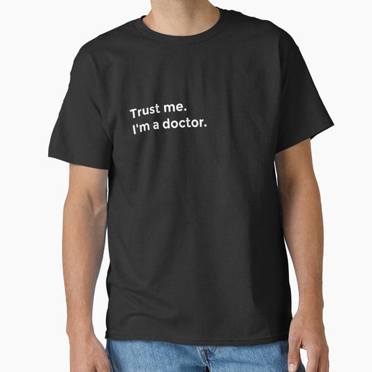 "Trust me. I'm a doctor" in White (Best Selling Merch) by littlebigbry Unisex T-shirt, Sweatshirt, Hoodie, Long Sleeve Tee - T-Shirt, Sweatshirt, Hoodie