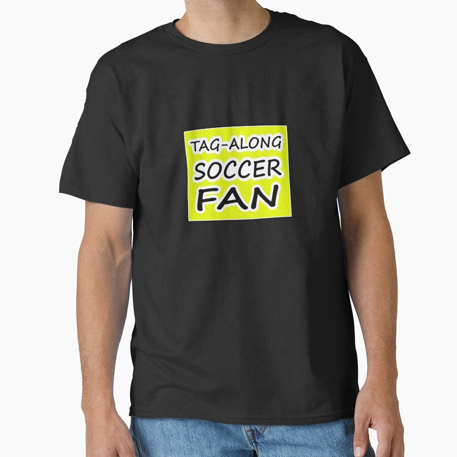 Tag-Along Soccer Fan - Words on Yellow Background by Beachy Unisex T-shirt, Sweatshirt, Hoodie, Long Sleeve Tee - T-Shirt, Sweatshirt, Hoodie