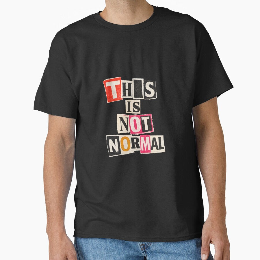 This Is Not Normal by elSantiago Unisex T-shirt, Sweatshirt, Hoodie, Long Sleeve Tee - T-Shirt, Sweatshirt, Hoodie