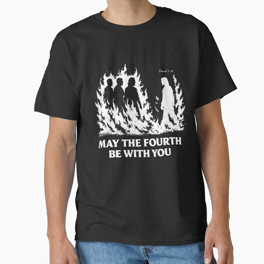 May The Fourth Be With You Daniel 3 18 by LOUP-SOLI Unisex T-shirt, Sweatshirt, Hoodie, Long Sleeve Tee - T-Shirt, Sweatshirt, Hoodie