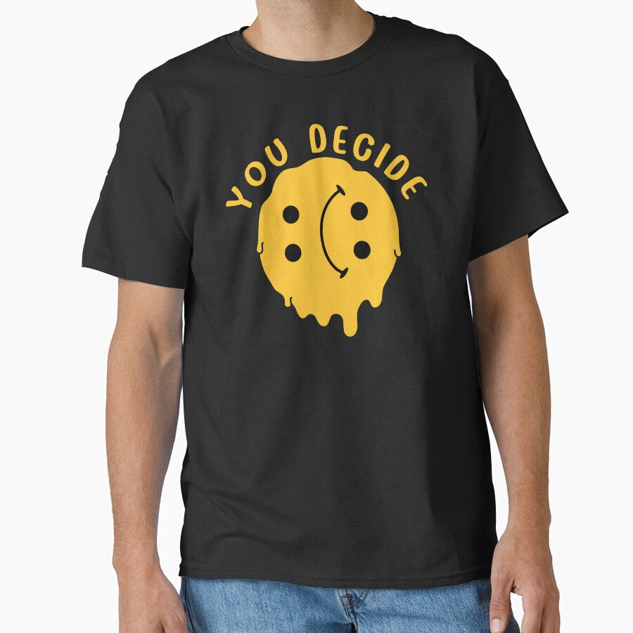 Cute Funny You Decide by BBBLClo Unisex T-shirt, Sweatshirt, Hoodie, Long Sleeve Tee - T-Shirt, Sweatshirt, Hoodie