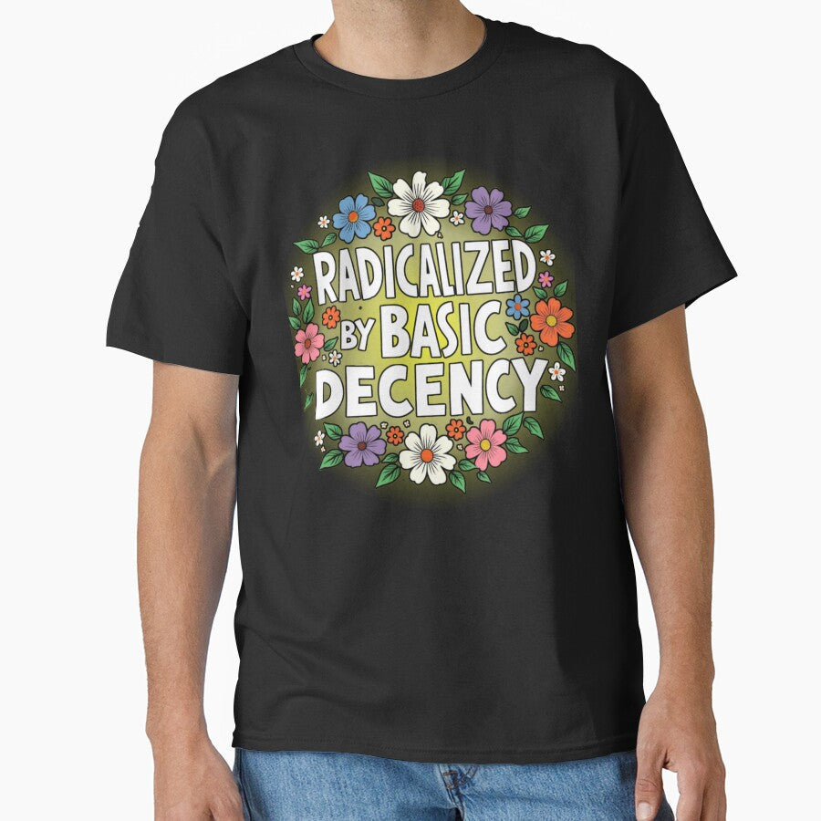 Radicalized by Basic Decency Floral - Luminous Feminist Art by PriyaMagic Unisex T-shirt, Sweatshirt, Hoodie, Long Sleeve Tee - T-Shirt, Sweatshirt, Hoodie