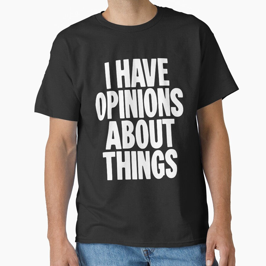 I Have Opinions About Things by Good-Looking Corpse Unisex T-shirt, Sweatshirt, Hoodie, Long Sleeve Tee - T-Shirt, Sweatshirt, Hoodie