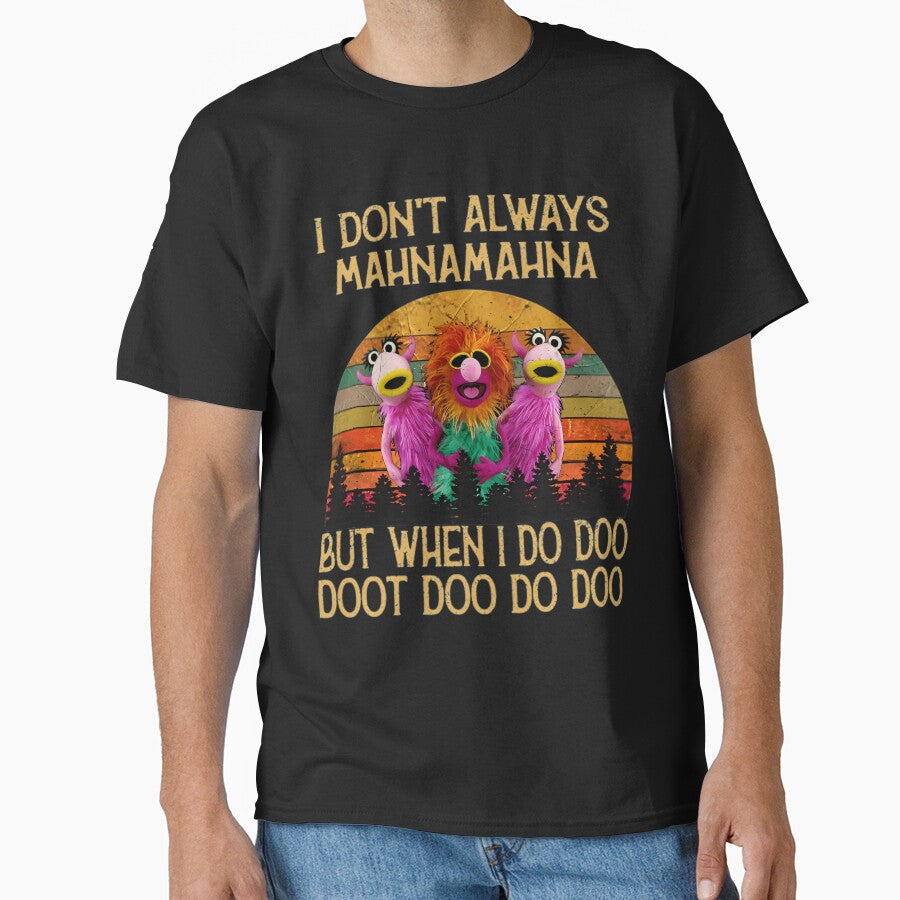 I Dont Always Mahna Mahna Don'T Always Mahna Mahna by DessieBauch Unisex T-shirt, Sweatshirt, Hoodie, Long Sleeve Tee - T-Shirt, Sweatshirt, Hoodie