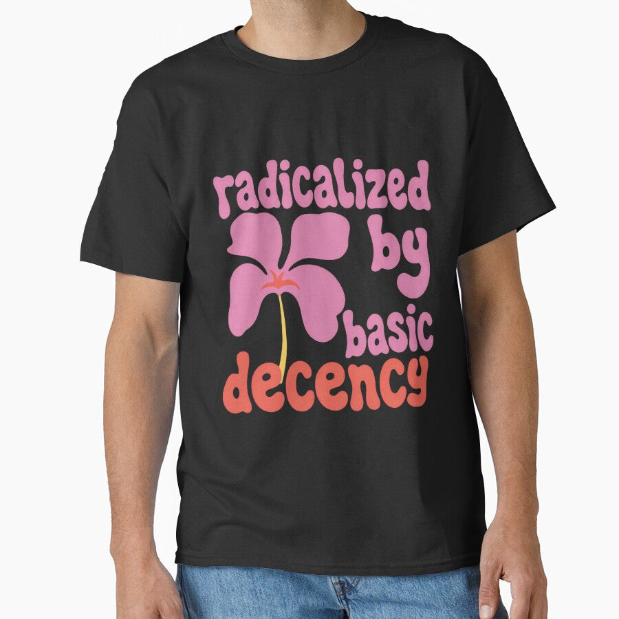 Radicalized By Basic Decency Truth Solidarity Justice Rise by RetroMini2026 Unisex T-shirt, Sweatshirt, Hoodie, Long Sleeve Tee - T-Shirt, Sweatshirt, Hoodie