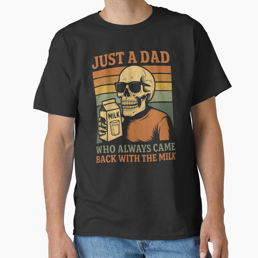 Just A Dad Who Always Came Back With The Milk,Retro Dad,Funny Dad,Dad Joke,Skeleton Fatherhood ,Father's Day Gift by Orvista - T-Shirt, Sweatshirt, Hoodie
