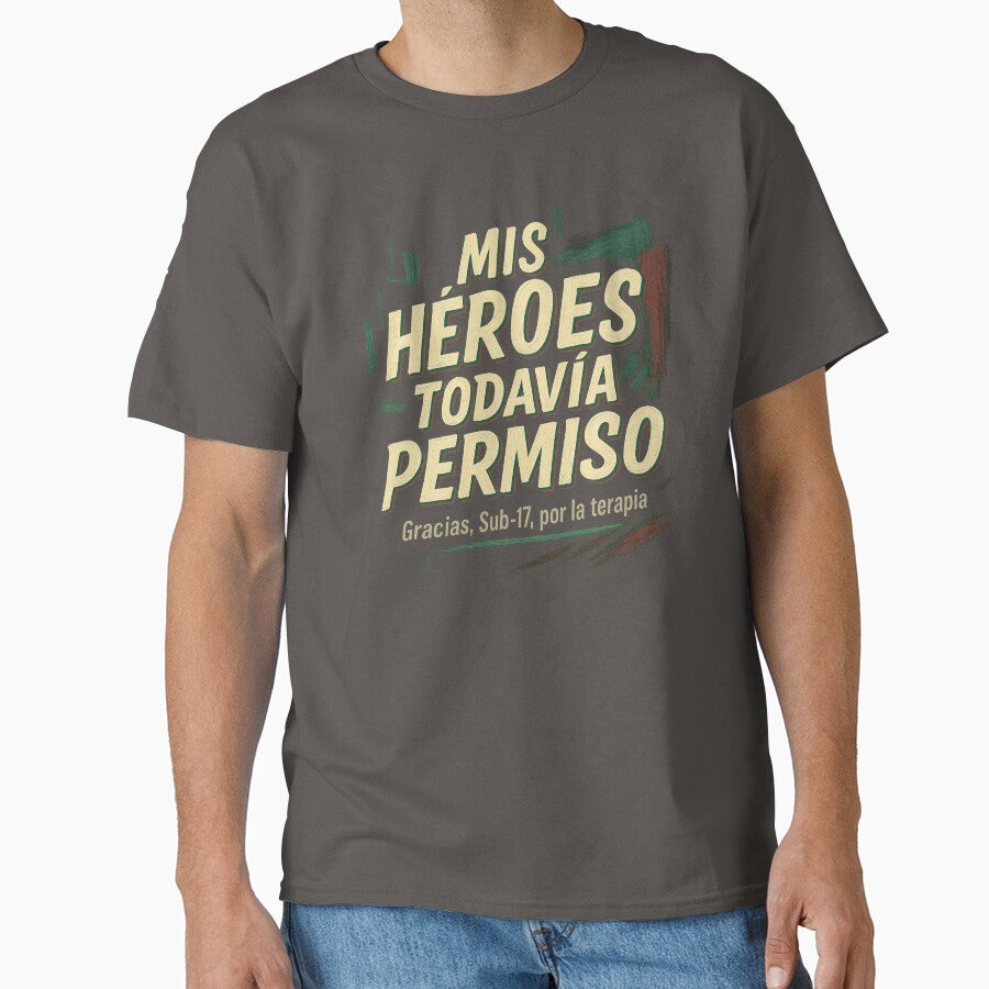 Mis Hroes Todava Piden Permiso  Sub-17 Terapia by POD DYNASTY | Original Print On Demand T-Shirt Graphics - T-Shirt, Sweatshirt, Hoodie
