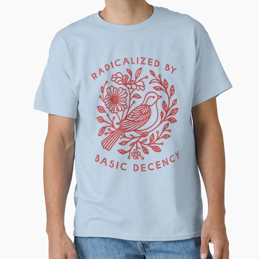 Radicalized by Basic Decency Dove Bird Anti Trump Protest by PixelRag Unisex T-shirt, Sweatshirt, Hoodie, Long Sleeve Tee - T-Shirt, Sweatshirt, Hoodie