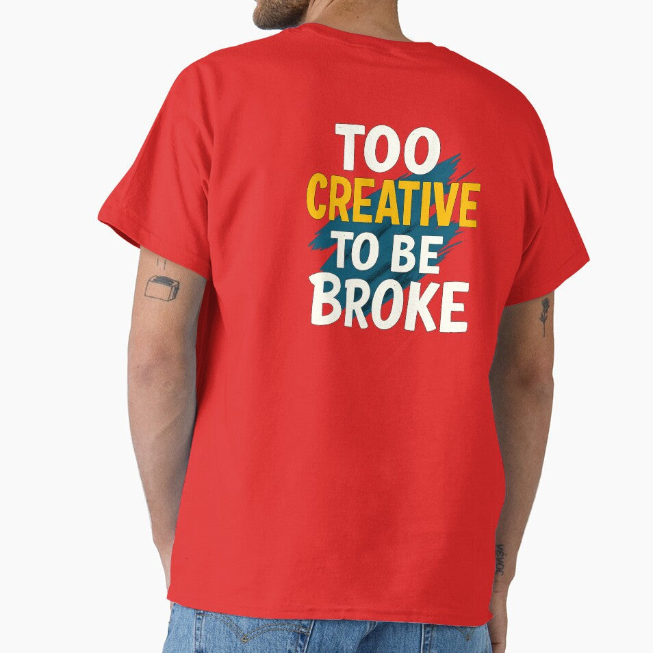 Too Creative To Be Broke  Creative Motivation Quote Typography Design by CosyCornerLab Unisex T-shirt, Sweatshirt, Hoodie, Long Sleeve Tee - T-Shirt, Sweatshirt, Hoodie
