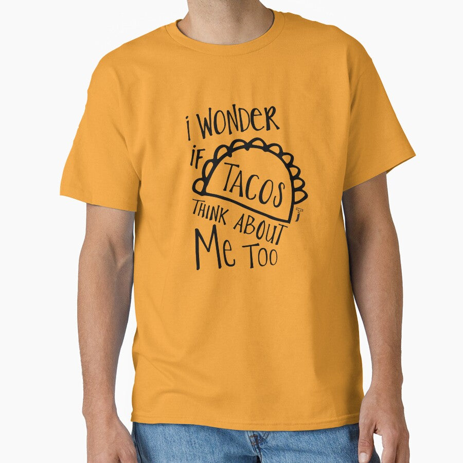 I wonder if tacos think about me too shirt by TypeOfJane Unisex T-shirt, Sweatshirt, Hoodie, Long Sleeve Tee - T-Shirt, Sweatshirt, Hoodie