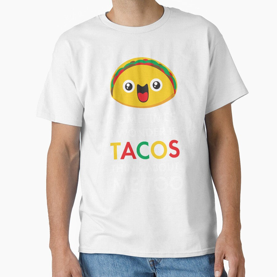 Sometimes I Wonder If Tacos Think About Me Too: Taco Tuesday Taco Lover Gifts by Teemaniac - T-Shirt, Sweatshirt, Hoodie